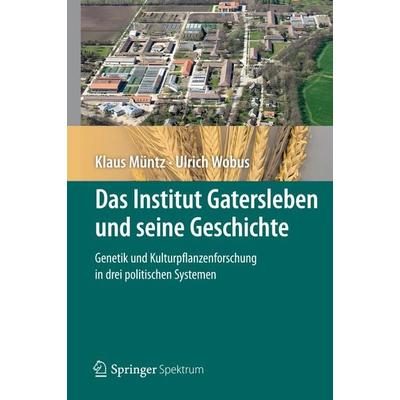 Das Institut Gatersleben und seine Geschichte, Gebundene Ausgabe von Klaus Müntz,Ulrich Wobus, Springer Berlin, 978-3-642-28647-6