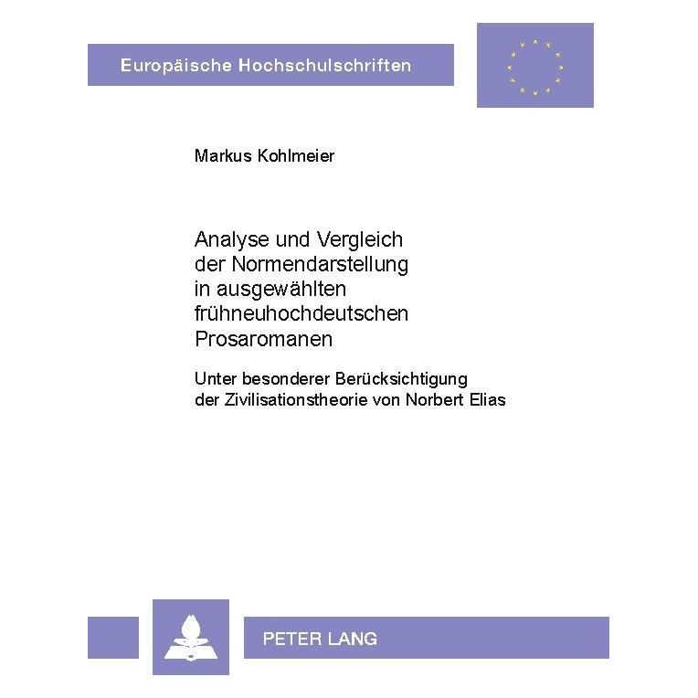 Peter Lang Analyse und Vergleich der Normendarstellung in ausgewählten frühneuhochdeutschen Prosaromanen (Deutsch, Softcover, Markus Kohlmeier) (56024860)