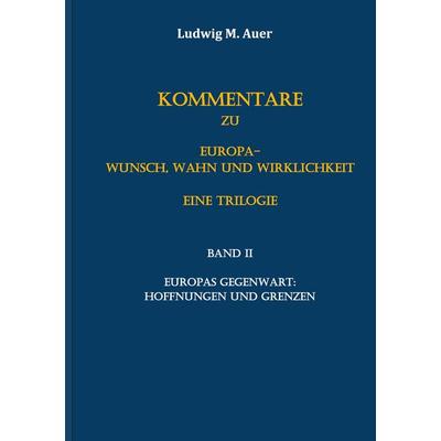 Kommentare zu Europa-Wunsch, Wahn und Wirklichkeit. Eine Trilogie, Taschenbuch von Ludwig M. Auer, BoD – Books on Demand, 978-3-7543-3370-9