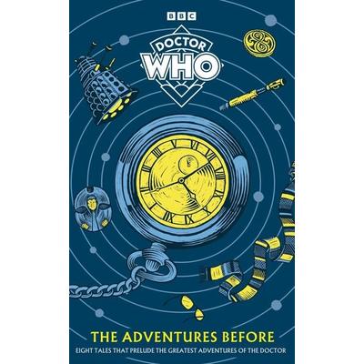 Doctor Who: The Adventures Before, Gebundene Ausgabe von Doctor Who, Penguin Books Ltd, 978-1-4059-6998-7