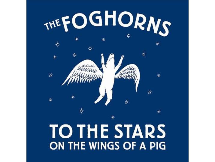 Foghorns - To The Stars On The Wings Of A Pig
