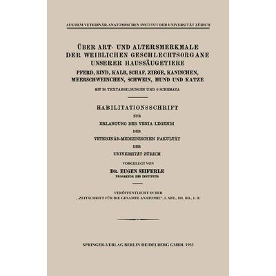 Über Art- und Altersmerkmale der Weiblichen Geschlechtsorgane Unserer Haussäugetiere, Taschenbuch von Eugen Seiferle, Springer Berlin,