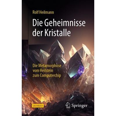 Die Geheimnisse der Kristalle, Taschenbuch von Rolf Heilmann, Springer Berlin, 978-3-662-69356-8