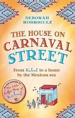 Deborah Rodriguez - The House on Carnaval Street: From Kabul to a Home by the Mexican Sea - Preis vom 02.10.2026 23:42:20 h