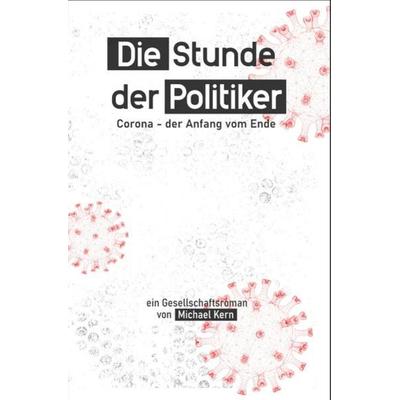 Die Stunde der Politiker, Taschenbuch von Michael Kern, Epubli, 978-3-7529-6182-9