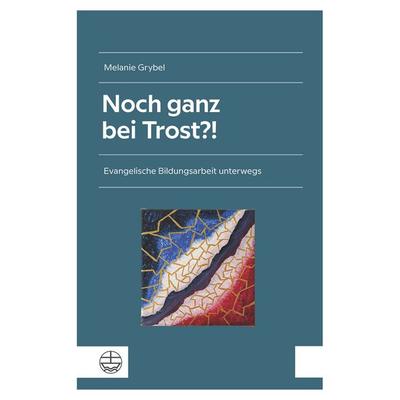 Noch ganz bei Trost?!, Taschenbuch von Melanie Grybel, Evangelische Verlagsanstalt, 978-3-374-07841-7