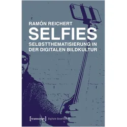 Selfies - Selbstthematisierung in der digitalen Bildkultur, Fachbücher von Ramón Reichert