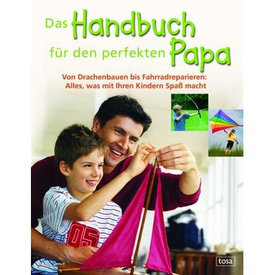 Das Handbuch für den perfekten Papa, Gebundene Ausgabe von , Tosa