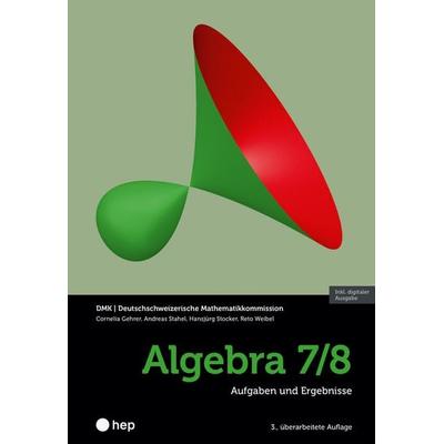 Algebra 7/8 (Print inkl. E-Book Edubase), Taschenbuch von Cornelia Gehrer,Andreas Stahel,Hansjürg Stocker,Reto Weibel,DMK Deutschschweizerische