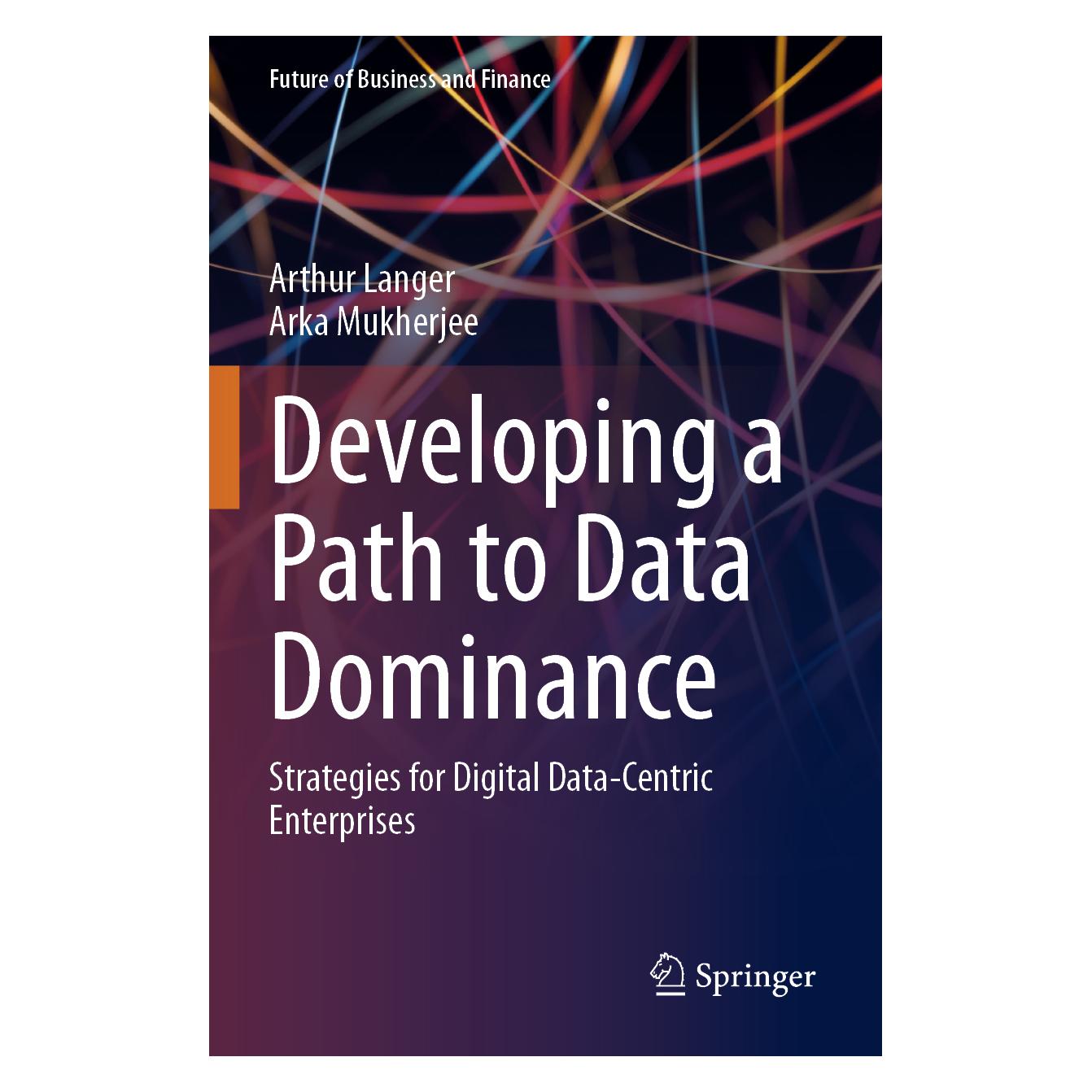 Springer Developing a Path to Data Dominance (Englisch, Softcover, Arka Mukherjee, Arthur Langer) (57057743)