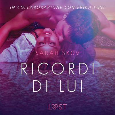 Ricordi di lui - Breve racconto erotico - Sarah Skov, Audio, 9788726303292