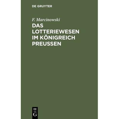 Das Lotteriewesen im Königreich Preußen, Gebundene Ausgabe von F. Marcinowski, De Gruyter, 978-3-11-128559-7