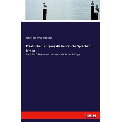 Praktischer Lehrgang die hebräische Sprache zu lernen, Taschenbuch von Jehiel Josef Goldberger, Hansebooks, 978-3-348-07190-1