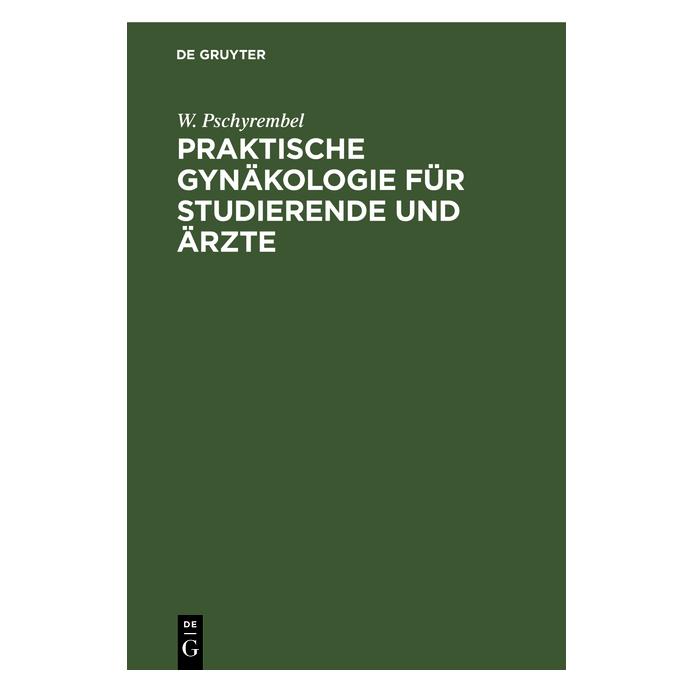 De Gruyter Pschyrembel:Praktische Gynäkologie für (Deutsch, Hardcover, W. Pschyrembel) (67779556)