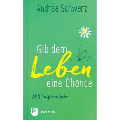 Gib dem Leben eine Chance, Gebundene Ausgabe von Andrea Schwarz, Patmos Verlag, 978-3-8436-1629-4