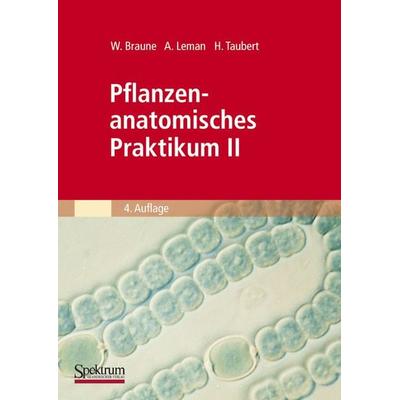 Pflanzenanatomisches Praktikum II, Taschenbuch von Wolfram Braune,Alfred Leman,Hans Taubert, Spektrum der Wissenschaft, 978-3-8274-2110-4