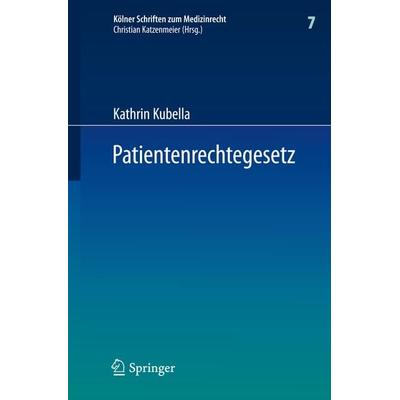 Patientenrechtegesetz, Gebundene Ausgabe von Kathrin Kubella, Springer Berlin, 978-3-642-22740-0