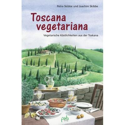 Toscana vegetariana, Gebundene Ausgabe von Petra Skibbe,Joachim Skibbe, Pala, 978-3-89566-278-2