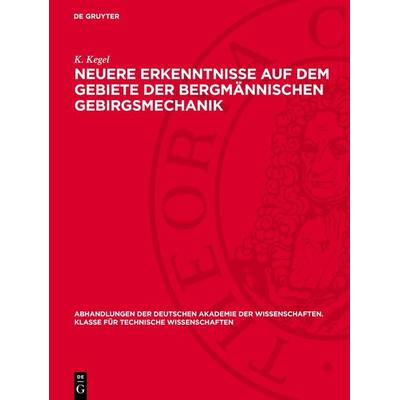 Neuere Erkenntnisse auf dem Gebiete der bergmännischen Gebirgsmechanik, Gebundene Ausgabe von K. Kegel, De Gruyter, 978-3-11-273464-3