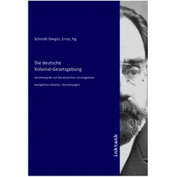Die deutsche Kolonial-Gesetzgebung, Fachbücher von Ernst Schmidt-Dargitz