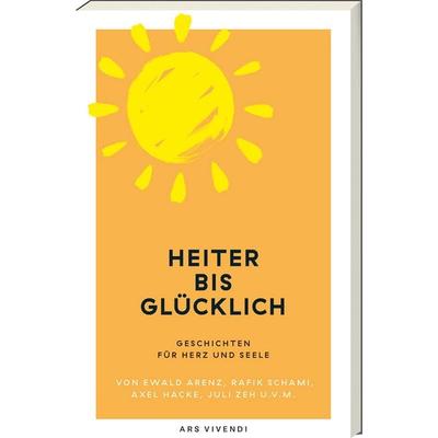 Heiter bis glücklich, Taschenbuch von Ewald Arenz,Rafik Schami,Root Leeb,Thommie Bayer,Markus Orths, Ars Vivendi, 978-3-7472-0787-1