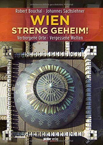 Johannes Sachslehner - Wien streng geheim!: Verborgene Orte · Vergessene Welten - Preis vom 09.10.2026 07:28:09 h