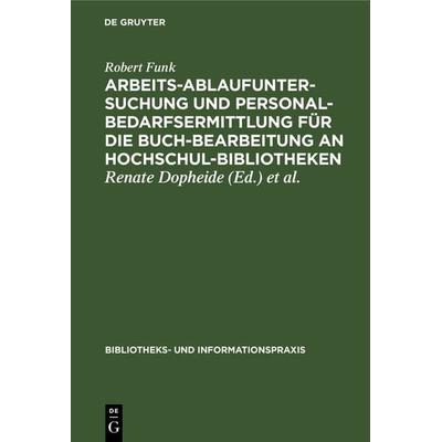 Arbeitsablaufuntersuchung und Personalbedarfsermittlung für die Buchbearbeitung an Hochschulbibliotheken, Gebundene Ausgabe von Robert Funk, De