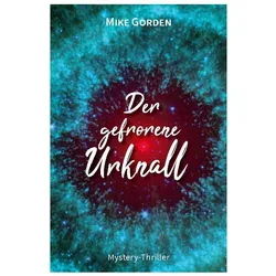 Gorden:Der gefrorene Urknall, Belletristik von Mike Gorden