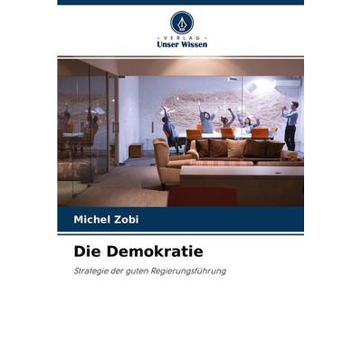 Die Demokratie, Taschenbuch von Michel Zobi, Verlag Unser Wissen, 978-620-4-44323-2