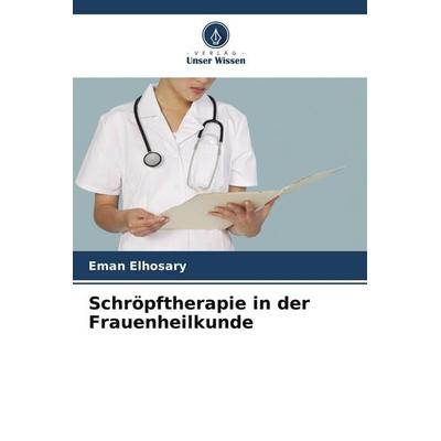 Schröpftherapie in der Frauenheilkunde, Taschenbuch von Eman Elhosary, Verlag Unser Wissen, 978-620-7-69336-8