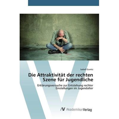 Die Attraktivität der rechten Szene für Jugendliche, Taschenbuch von Isabell Gumtz, AV Akademikerverlag, 978-3-639-84099-5