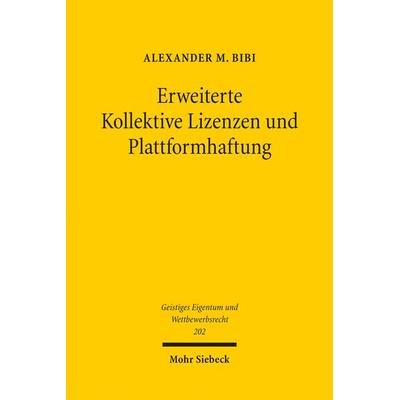 Erweiterte Kollektive Lizenzen und Plattformhaftung, Taschenbuch von Alexander M. Bibi, Mohr Siebeck, 978-3-16-164610-2