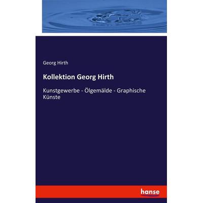 Kollektion Georg Hirth, Taschenbuch von Georg Hirth, Hansebooks, 978-3-7428-3138-5