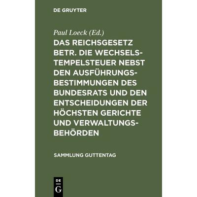Das Reichsgesetz betr. die Wechselstempelsteuer nebst den Ausführungsbestimmungen des Bundesrats und den Entscheidungen der höchsten Gerichte und