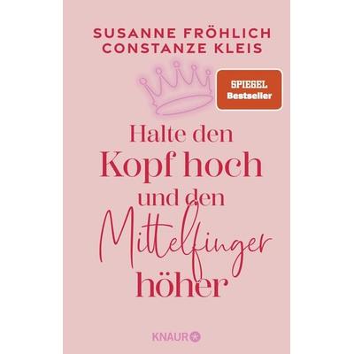 Halte den Kopf hoch und den Mittelfinger höher, Taschenbuch von Susanne Fröhlich,Constanze Kleis, Knaur
