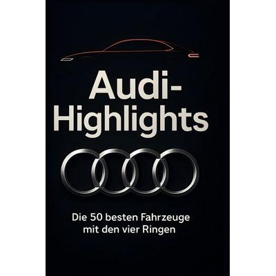 Audi-Highlights, Gebundene Ausgabe von Julian Schmied, Bod, 978-3-695-37063-4