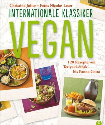 Christina Julius - Vegan kochen - Internationale Klassiker: 120 Rezepte von Teriyaki-Steak bis Panna Cotta, nach dem Motto fit mit vegan in einem veganen Kochbuch. Gesund und rein pflanzlich ernähren - Preis vom 11.10.2026 03:10:56 h