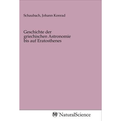 Geschichte der griechischen Astronomie bis auf Eratosthenes, Taschenbuch von , MV-NaturalScience, 978-3-96878-351-2
