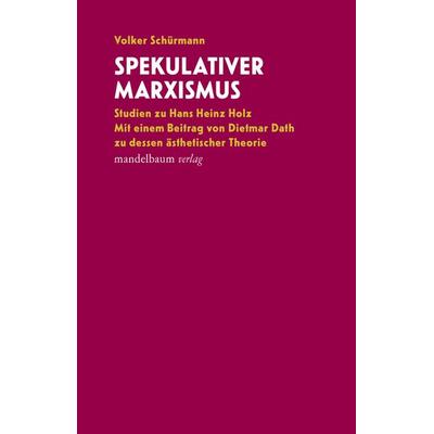 Spekulativer Marxismus, Taschenbuch von Volker Schürmann, Mandelbaum verlag eG, 978-3-99136-004-9