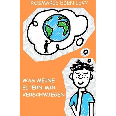 Was meine Eltern mir verschwiegen, Taschenbuch von Rosmarie Eden Levy, Epubli, 978-3-7467-9601-7