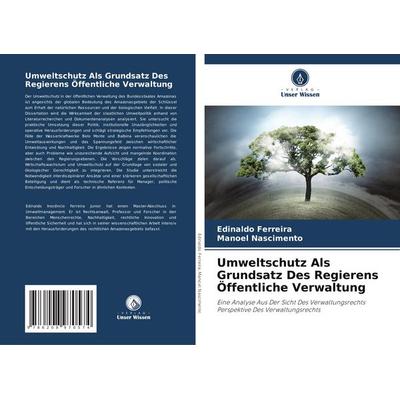 Umweltschutz Als Grundsatz Des Regierens Öffentliche Verwaltung, Taschenbuch von Edinaldo Ferreira,Manoel Nascimento, Verlag Unser Wissen,