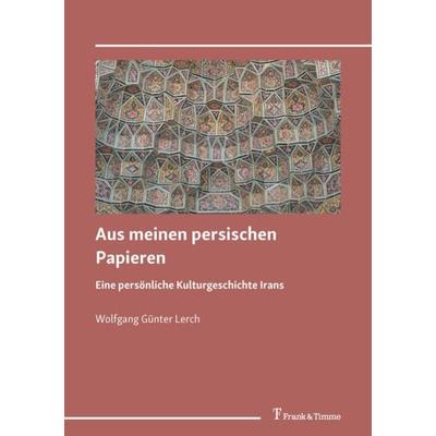 Aus meinen persischen Papieren, Taschenbuch von Wolfgang Günter Lerch, Frank & Timme, 978-3-7329-0759-5