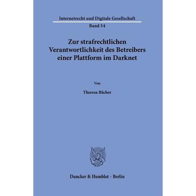 Zur strafrechtlichen Verantwortlichkeit des Betreibers einer Plattform im Darknet., Taschenbuch von Theresa Bächer, Duncker & Humblot,