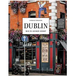 DUBLIN - Wie es keiner kennt, Reisebücher von Siobhan Ferguson