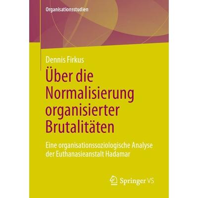 Über die Normalisierung organisierter Brutalitäten, Taschenbuch von Dennis Firkus, Springer Fachmedien Wiesbaden GmbH, 978-3-658-34032-2