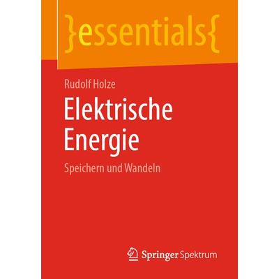 Elektrische Energie, Taschenbuch von Rudolf Holze, Springer Fachmedien Wiesbaden GmbH, 978-3-658-26571-7