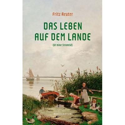 Das Leben auf dem Lande, Taschenbuch von Fritz Reuter, Manuscriptum Verlagsbuchhandlung, 978-3-948075-57-6