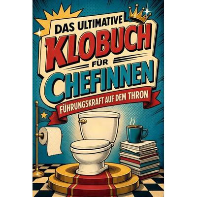 Das ultimative Klobuch für Chefinnen, Taschenbuch von Eva Wagner, Tiptop, 978-3-696-10441-2
