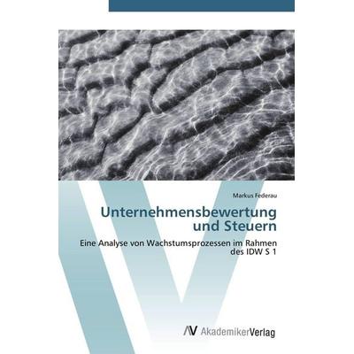 Unternehmensbewertung und Steuern, Taschenbuch von Markus Federau, AV Akademikerverlag, 978-3-639-43889-5