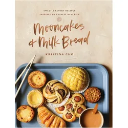 Mooncakes and Milk Bread: Sweet and Savory Recipes Inspired by Chinese Bakeries, Ratgeber von Kristina Cho
